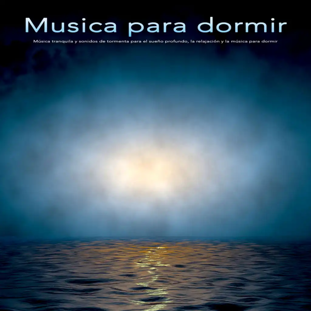 Musica para dormir: Música tranquila y sonidos de tormenta para el sueño profundo, la relajación y la música para dormir