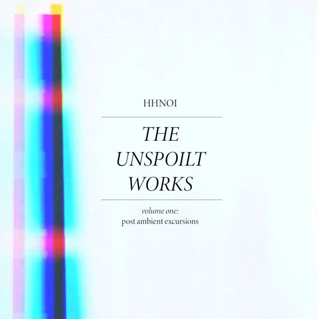 The Unspoilt Works, Vol. 1: Post Ambient Excursions