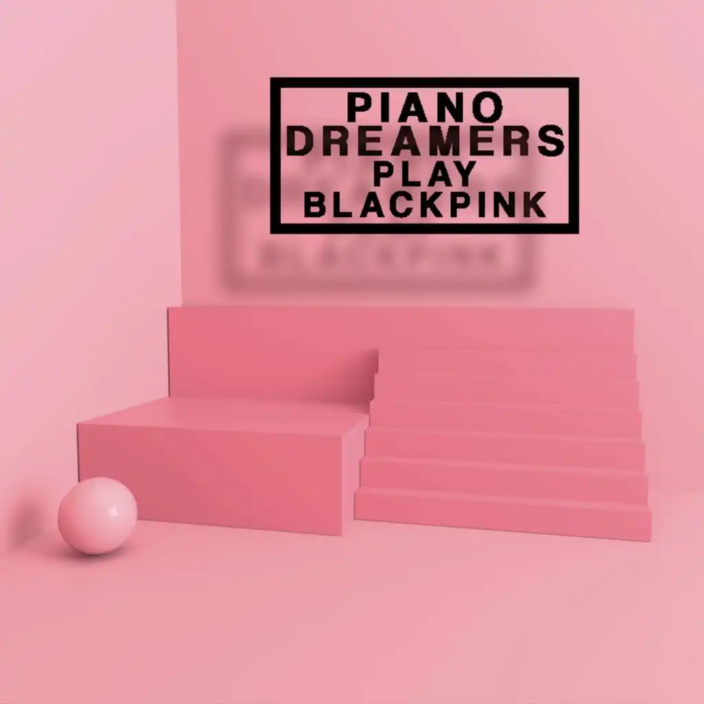 Piano Dreamers Play Blackpink (Instrumental)