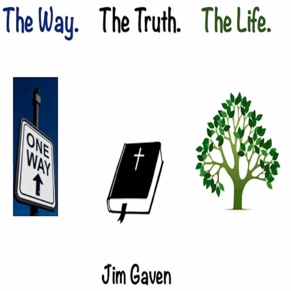 The Way. The Truth. The Life.