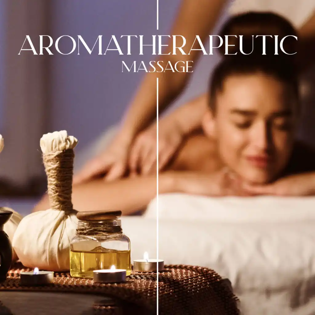 Aromatherapeutic Massage: Relaxing Music for Essential Oil Therapy