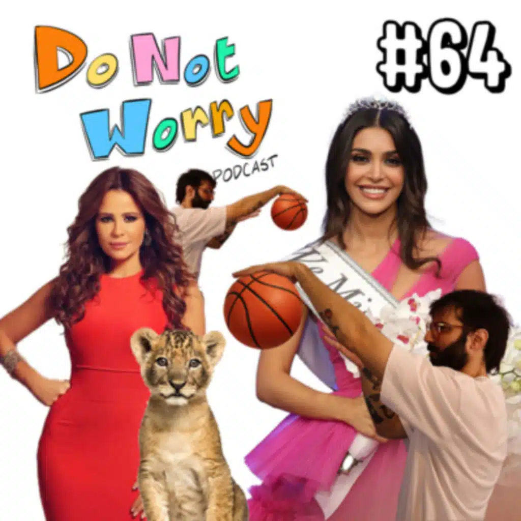 Carole Samaha's Lion, Australia beats Lebanon, Solarium Drama & Beauty Queens - DO NOT WORRY #64