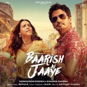 Baarish Ki Jaaye (feat. Nawazuddin Siddiqui & Sunanda Sharma)