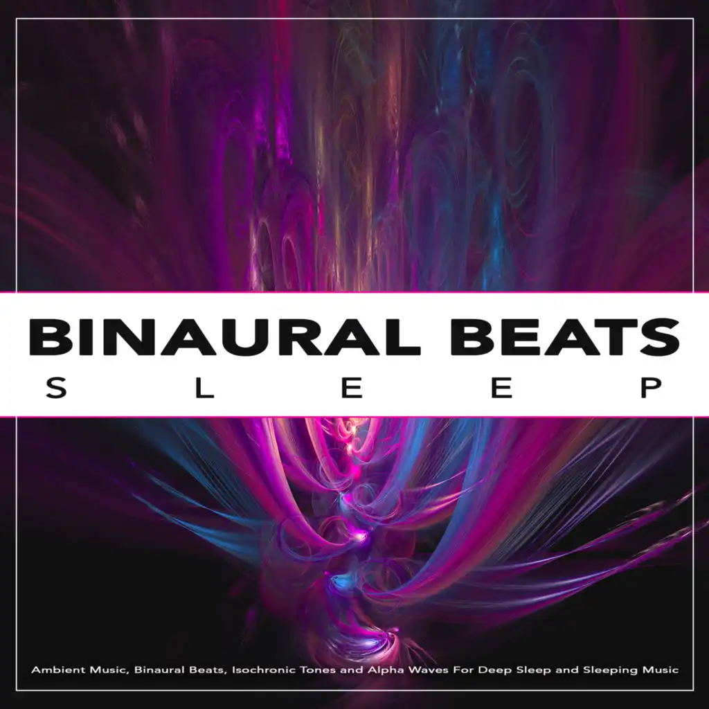 Binaural Sleep: Ambient Music, Binaural Beats, Isochronic Tones and Alpha Waves For Deep Sleep and Sleeping Music