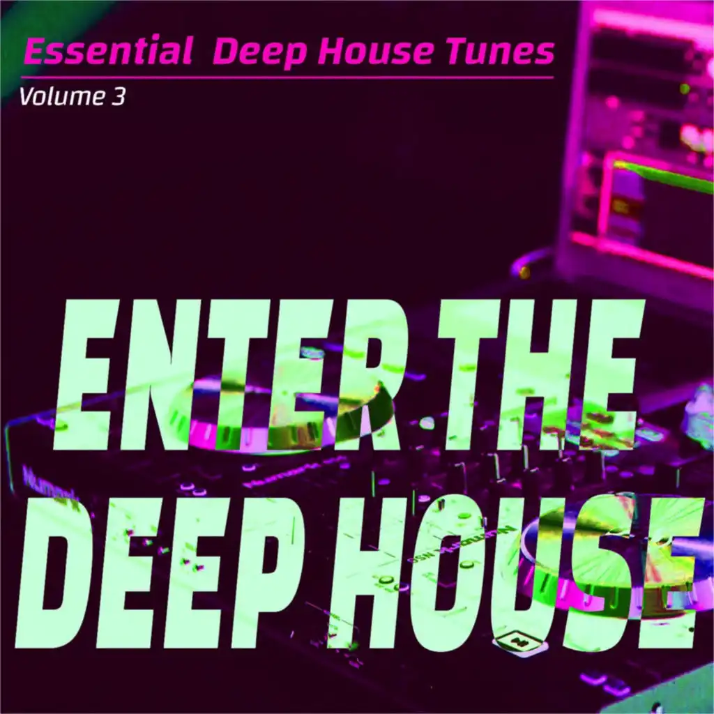 Enter the Deep House, Vol. 3 (Essential Deep House Tunes)
