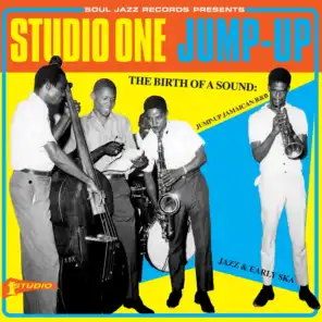 Soul Jazz Records Presents STUDIO ONE JUMP UP - The Birth Of A Sound: Jump-Up Jamaican R&B, Jazz And Early Ska