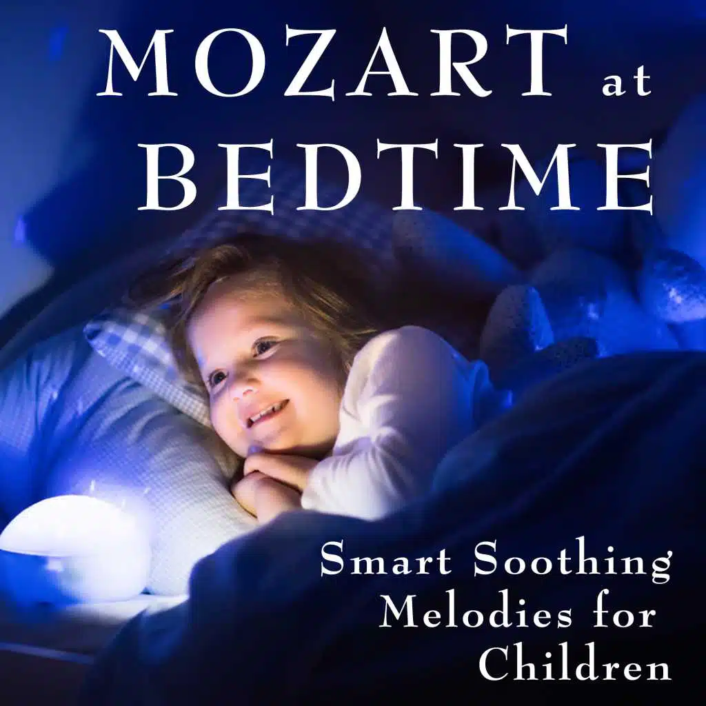 Mozart at Bedtime - Smart Soothing Melodies for Children