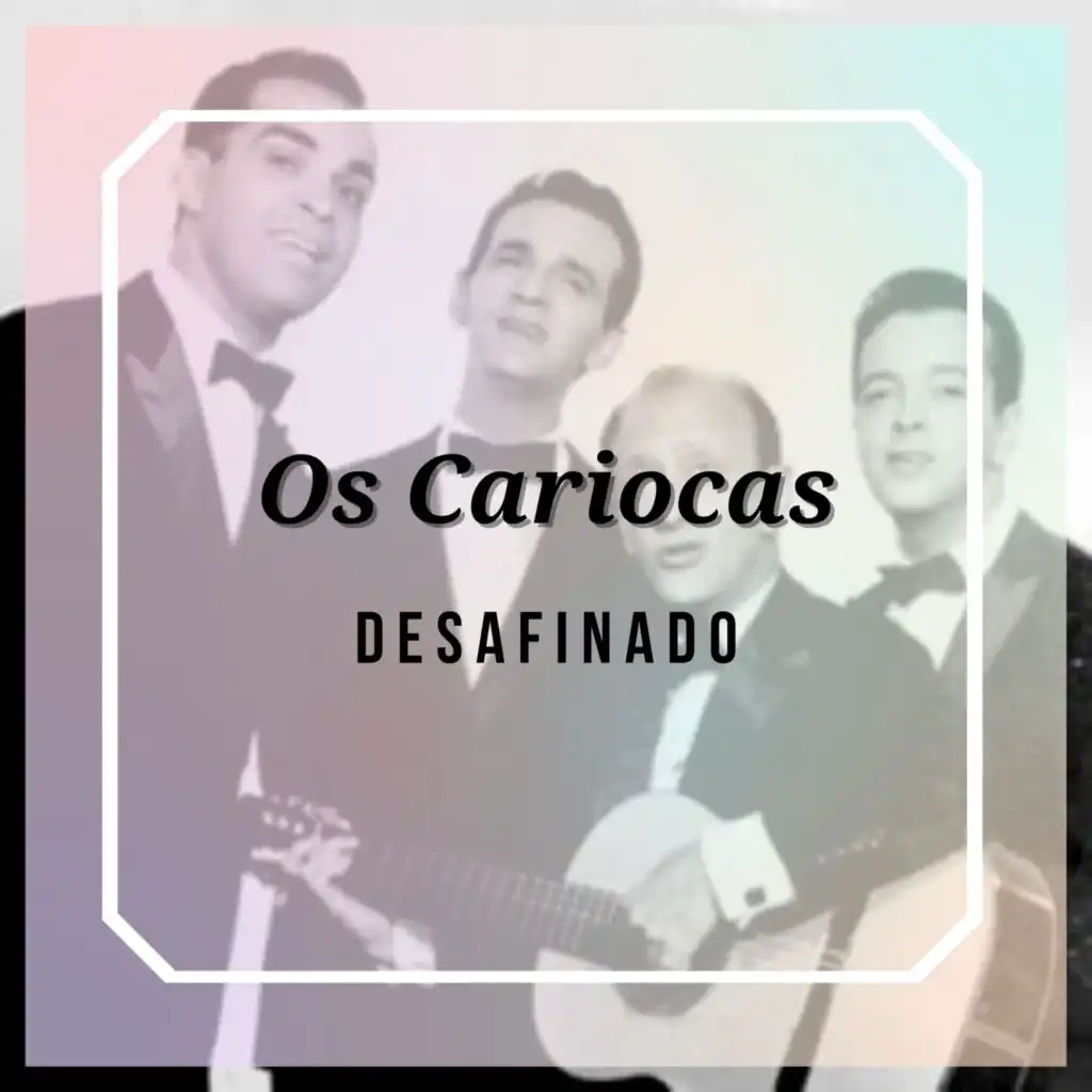 Desafinado - Os Cariocas