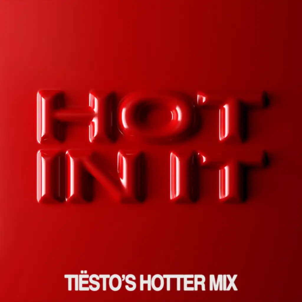 Hot In It (Tiësto’s Hotter Mix) [feat. Charli XCX]