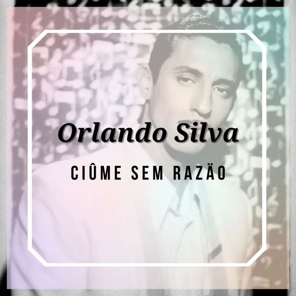 Ciûme Sem Razäo - Orlando Silva