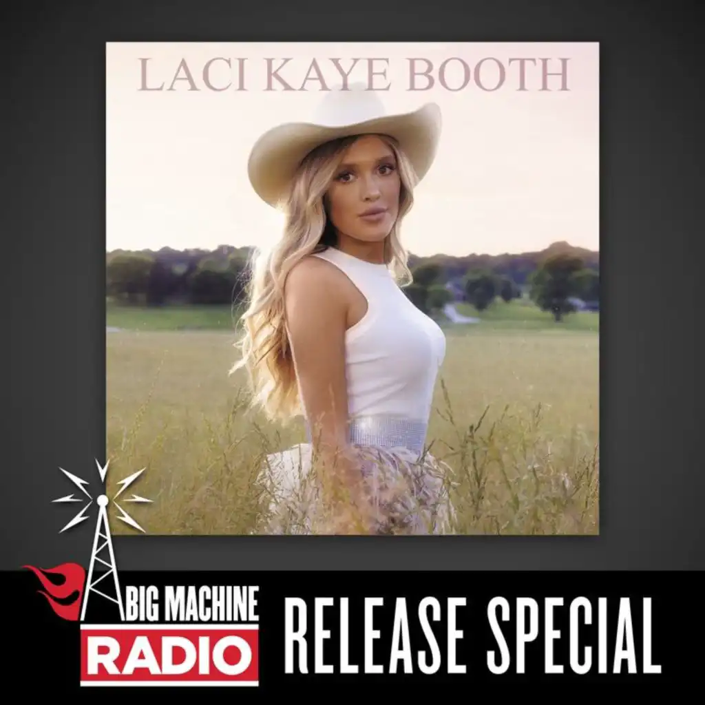 Laci Kaye Booth (Big Machine Radio Release Special)