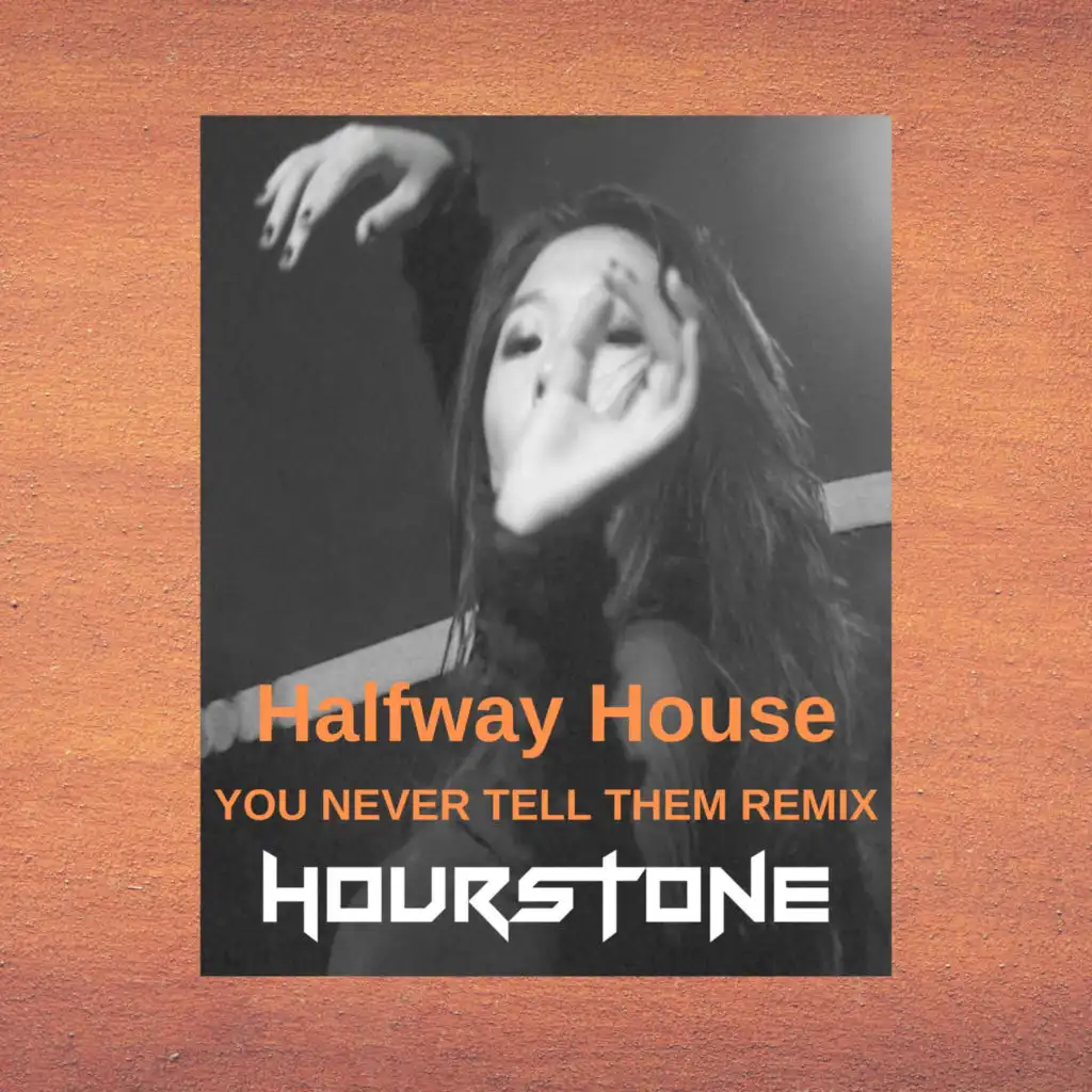 Halfway House (You Never Tell Them Remix)