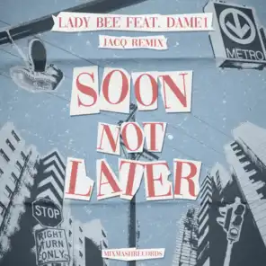 Soon Not Later (Jacq Remix) [feat. Dame1 & Jacq (UK)]