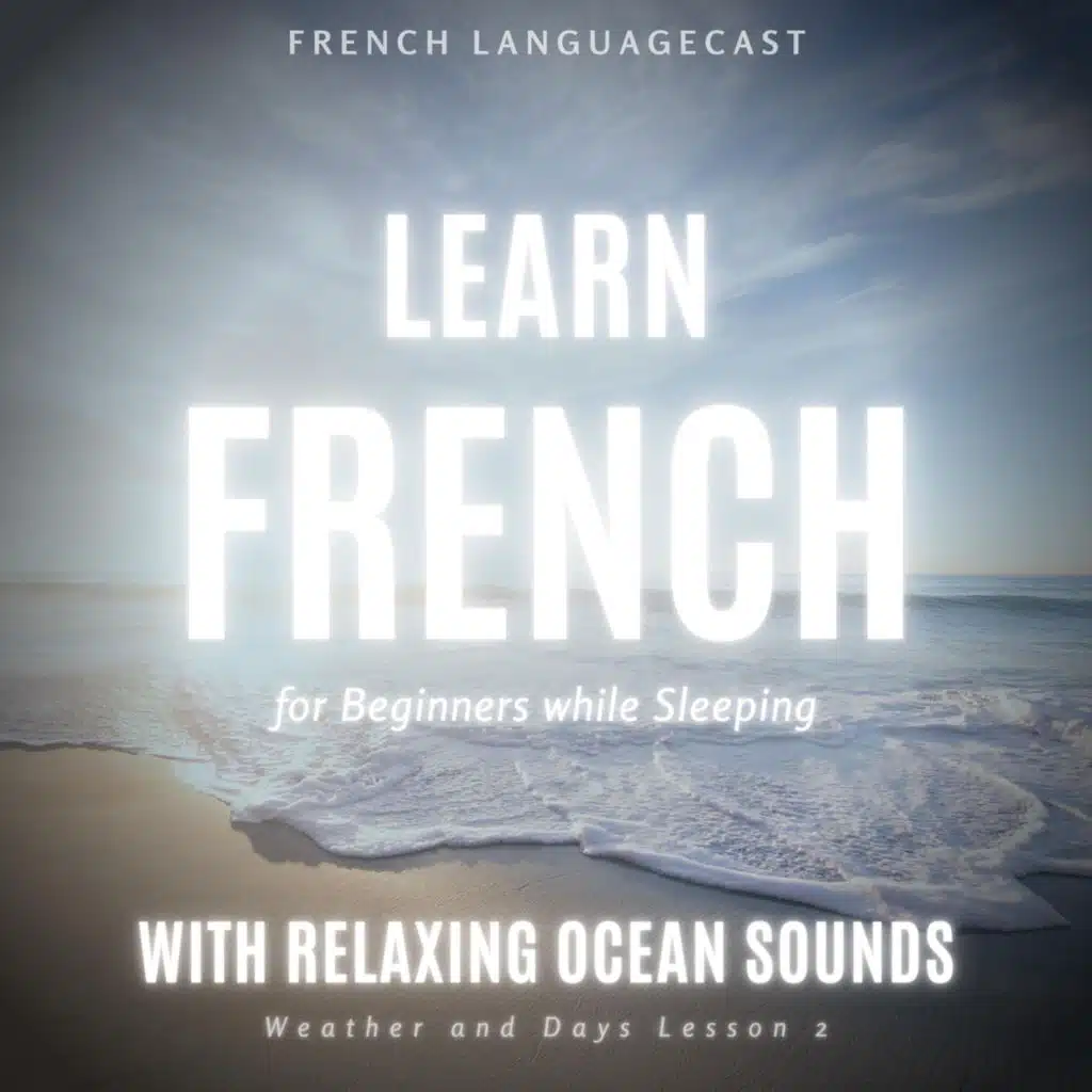 Learn French for Beginners While Sleeping with Relaxing Ocean Sounds: Weather and Days, Pt. 3