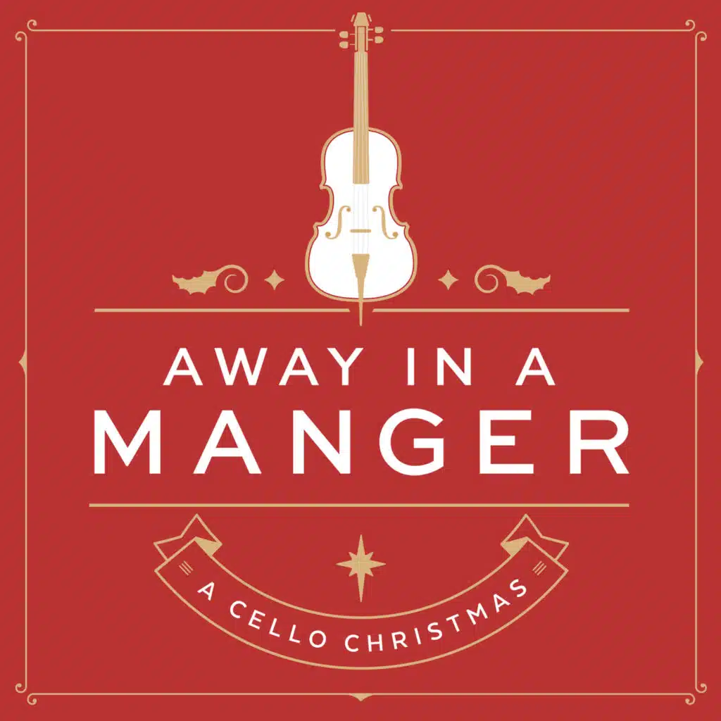 Away In A Manger: A Cello Christmas