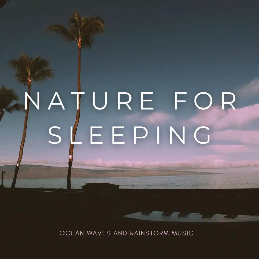 Nature For Sleeping: Ocean Waves And Rainstorm Music