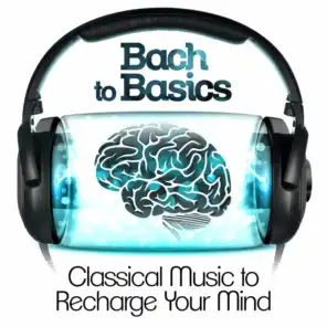 Bach to Basics - Classical Music to Recharge Your Mind
