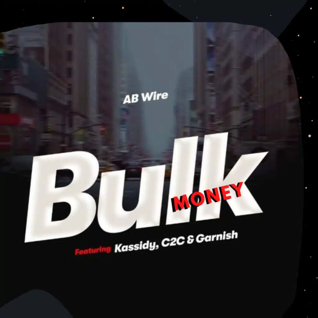 Bulk Money (feat. Ab wire, Kassidy & C2c)
