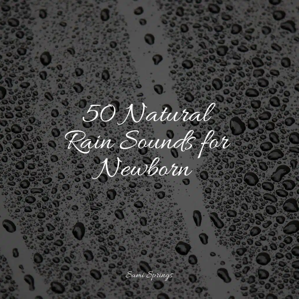 50 Natural Rain Sounds for Newborn