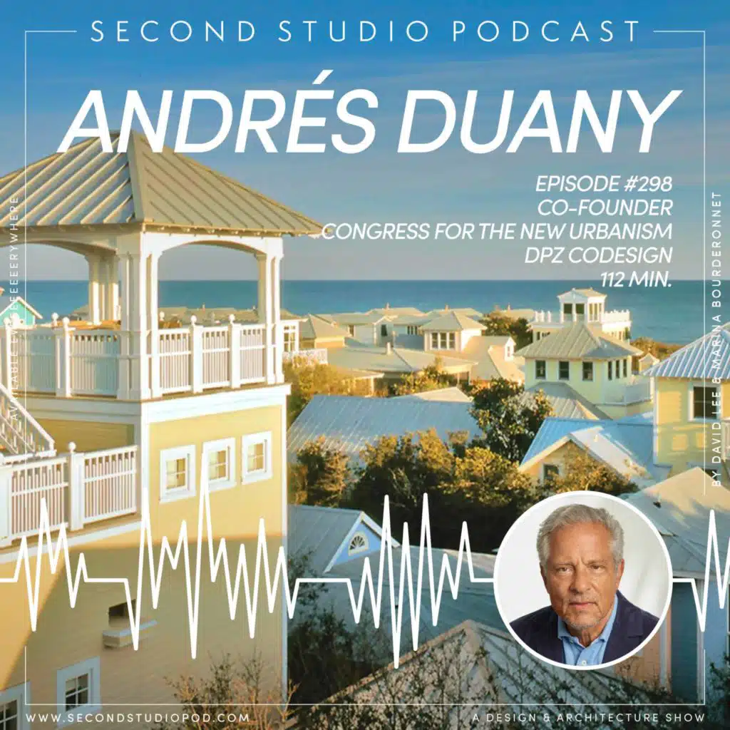 #298 - Andrés Duany, FAIA, Co-Founder of the Congress for New Urbanism, Founding Partner of DPZ-CoDesign