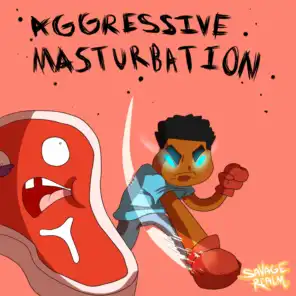 Aggressive Masturbation