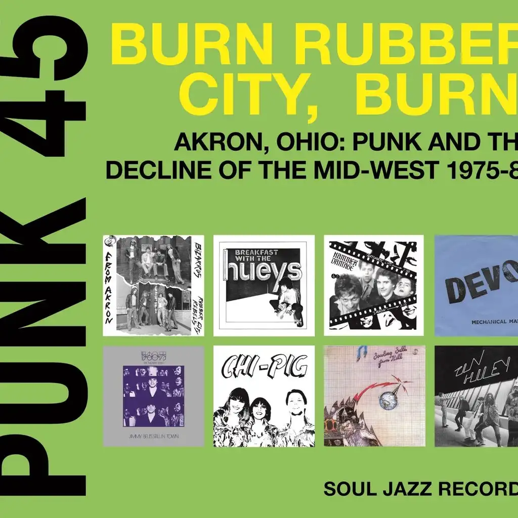 Soul Jazz Records Presents PUNK 45: Burn, Rubber City, Burn! Akron, Ohio: Punk And The Decline Of The Mid-West 1975-80  Vol. 5