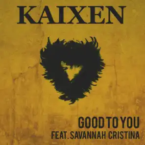 Good to You (feat. Savannah Cristina)
