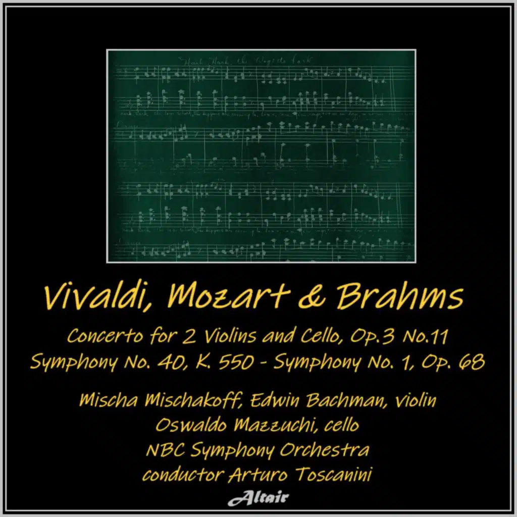Vivaldi, Mozart & Brahms: Concerto for 2 Violins and Cello, OP.3 NO.11 - Symphony NO. 40, K. 550 - Symphony NO. 1, OP. 68
