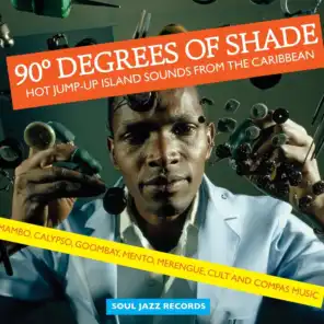 Soul Jazz Records Presents 90 Degrees of Shade: Hot Jump-Up Island Sounds From The Caribbean - Mambo, Calypso, Goombay, Mento, Merengue, Cult and Compas Music