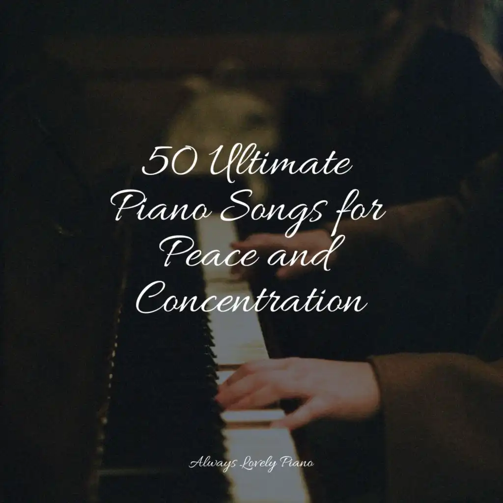 50 Ultimate Piano Songs for Peace and Concentration