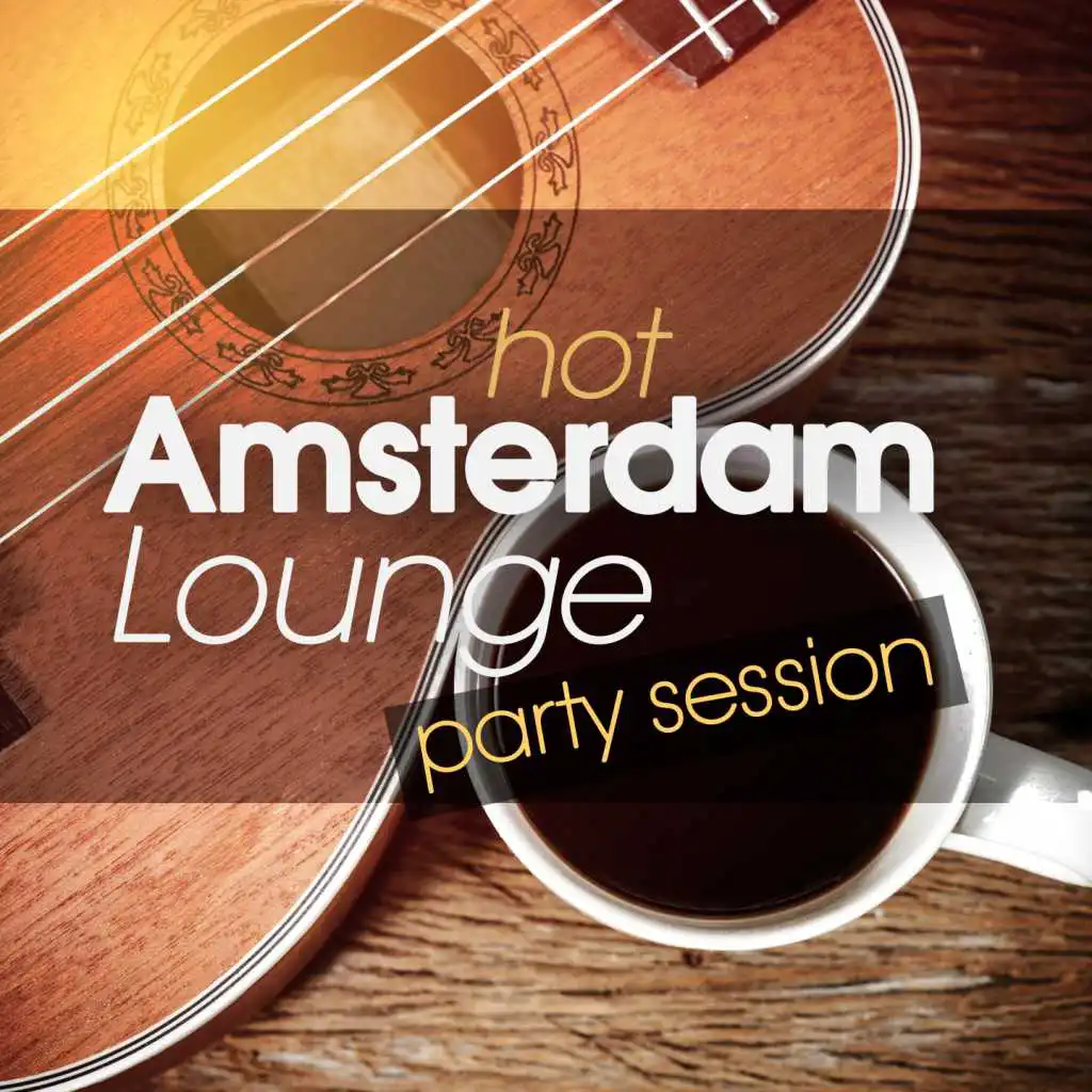 Hot Amsterdam Lounge Party Session
