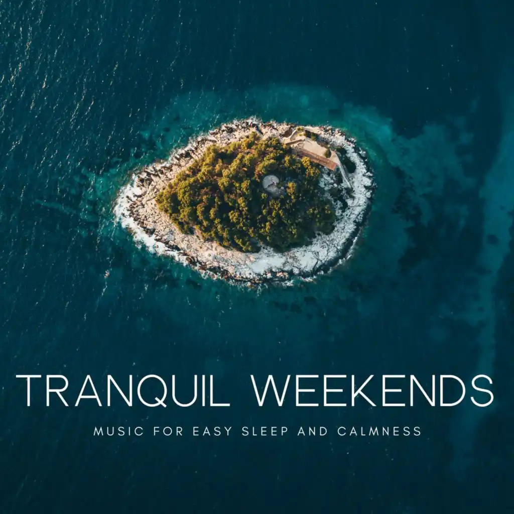 Tranquil Weekends - Music for Easy Sleep and Calmness