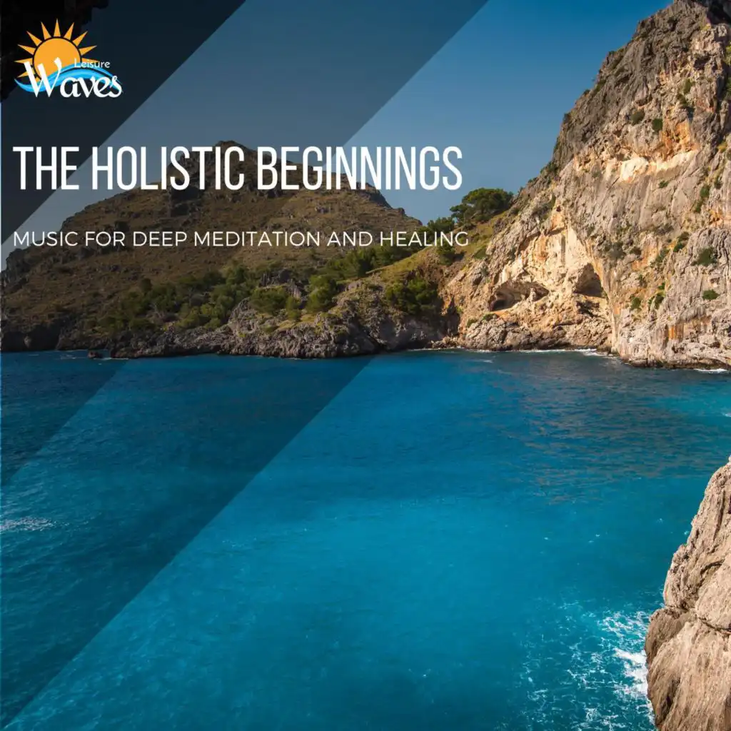 The Holistic Beginnings - Music for Deep Meditation and Healing