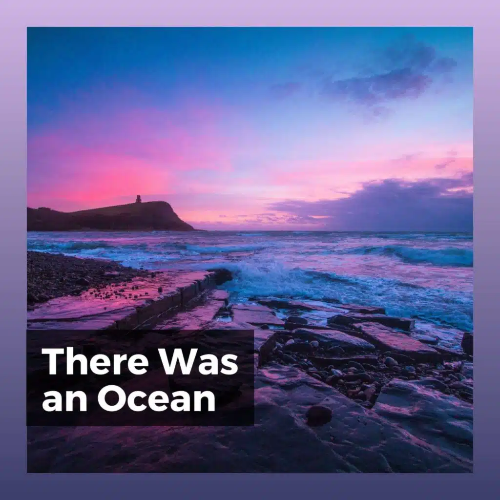 There Was an Ocean
