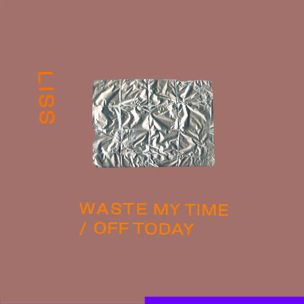 Waste My Time / Off Today