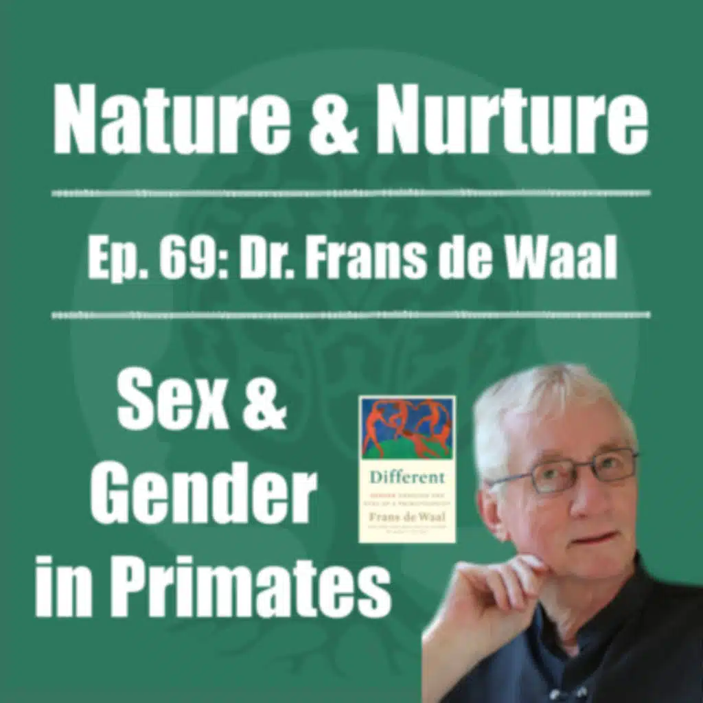 Nature & Nurture #69: Dr. Frans de Waal - Sex & Gender in Primates