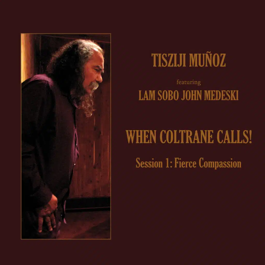 When Coltrane Calls! Session 1: Fierce Compassion (feat. John Medeski)