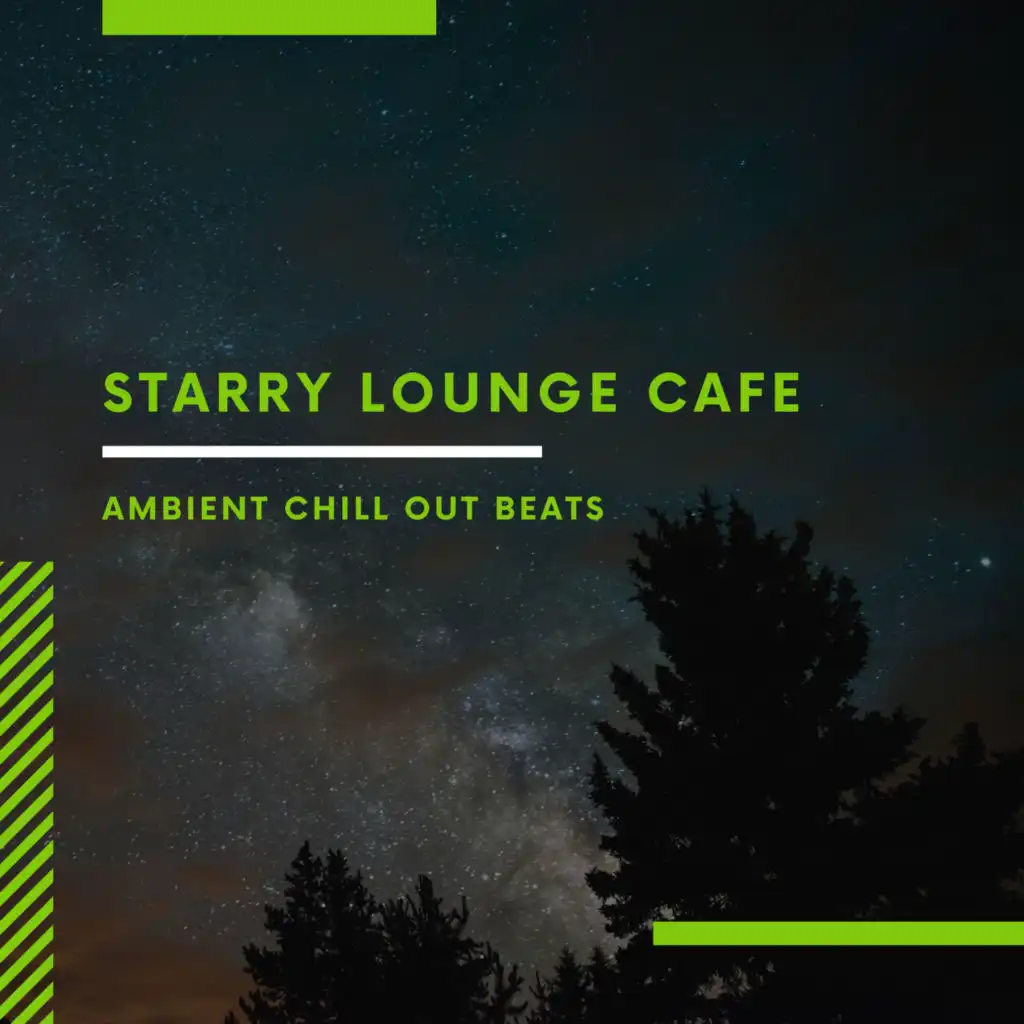 Starry Lounge Cafe - Ambient Chill Out Beats