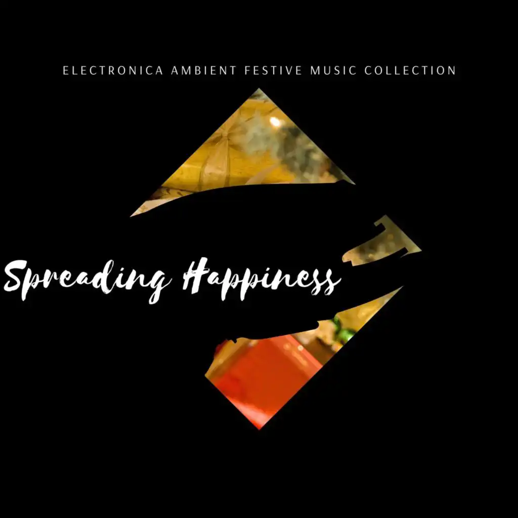 Spreading Happiness - Electronica Ambient Festive Music Collection