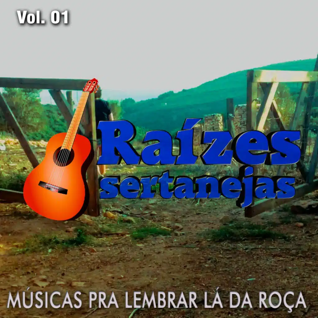 Raízes Sertanejas, Vol. 01  Musicas pra Lembrar Lá da Roça
