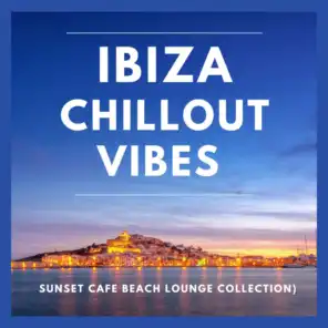 Ibiza Chillout Vibes (Sunset Cafe Beach Lounge Collection)