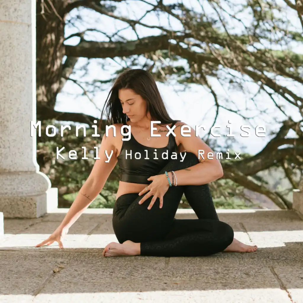 Morning Exercise (Kelly Holiday Remix)
