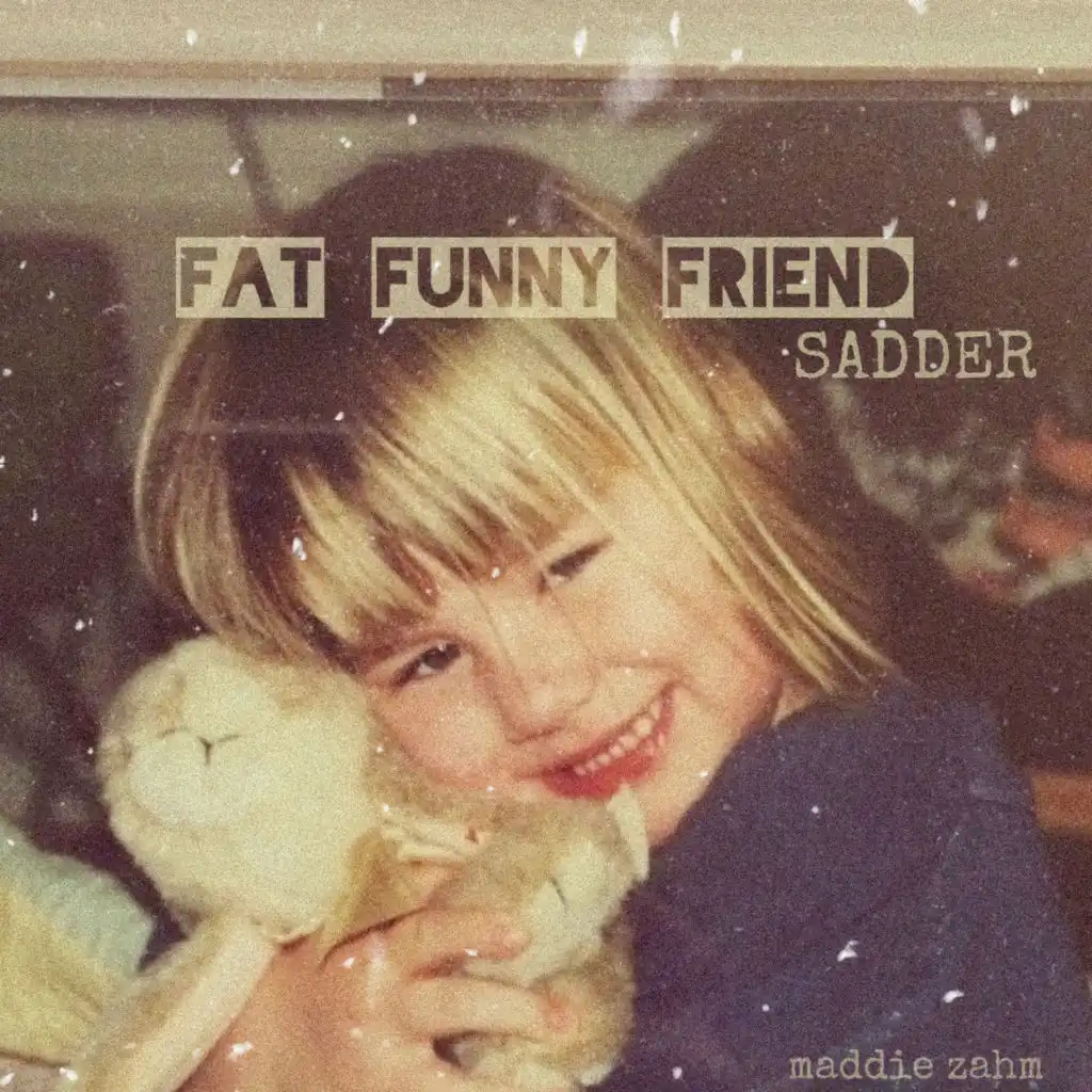 Fat Funny Friend (sadder)