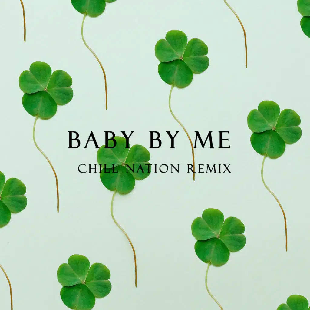 Baby by Me (Chill Nation Remix)