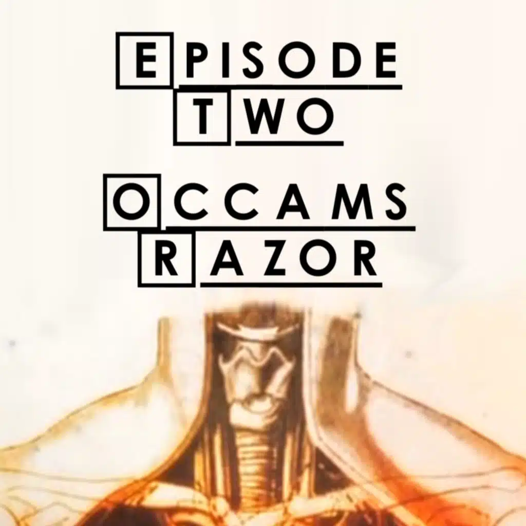 #2 - S1 E3: Occam's Razor