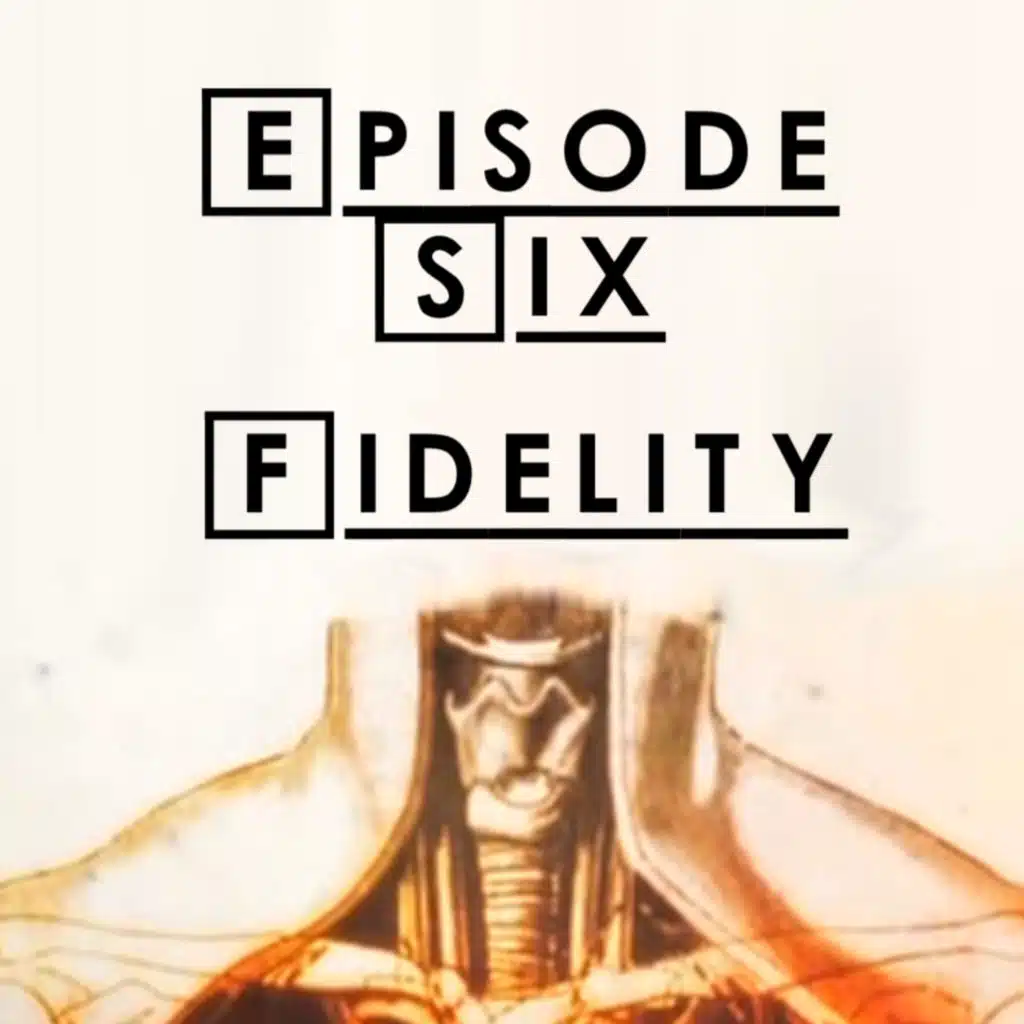 #6 - S1 E7: Fidelity