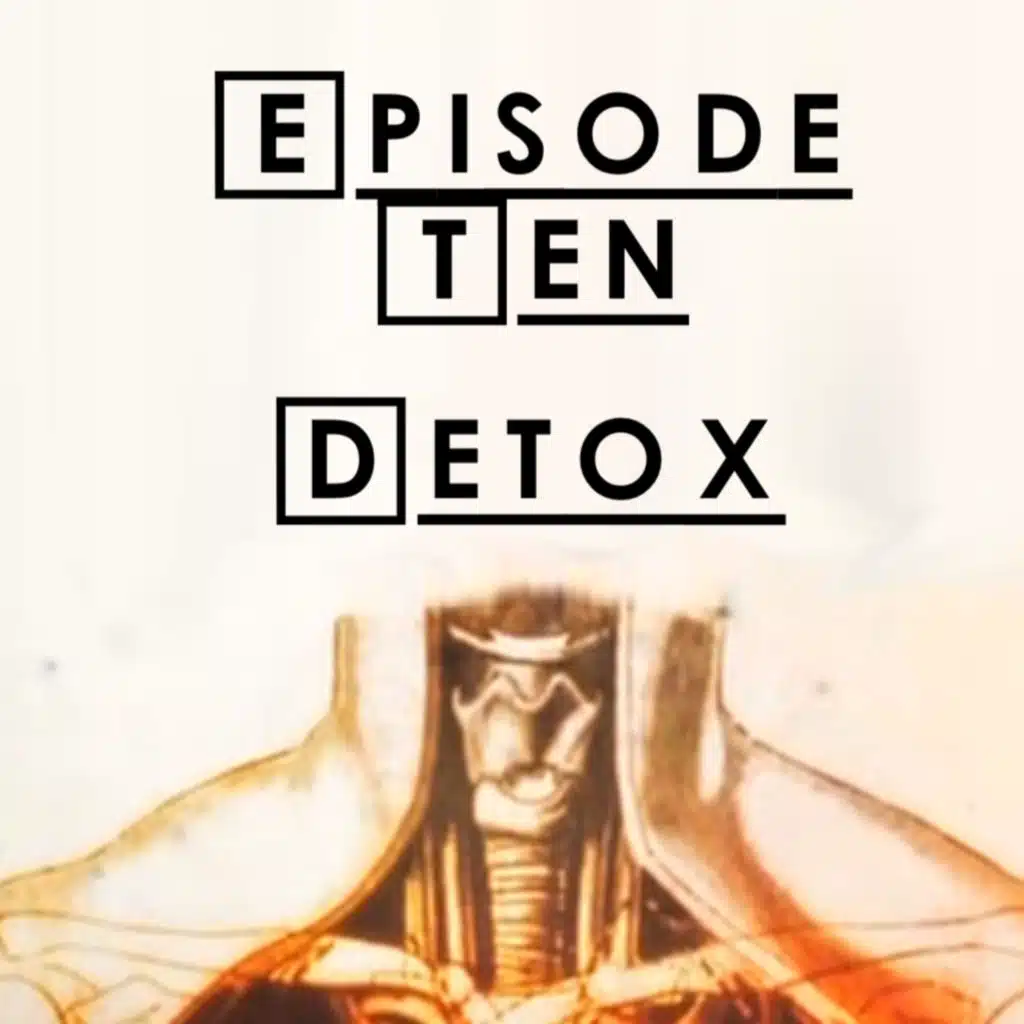 #10 - S1 E11: Detox
