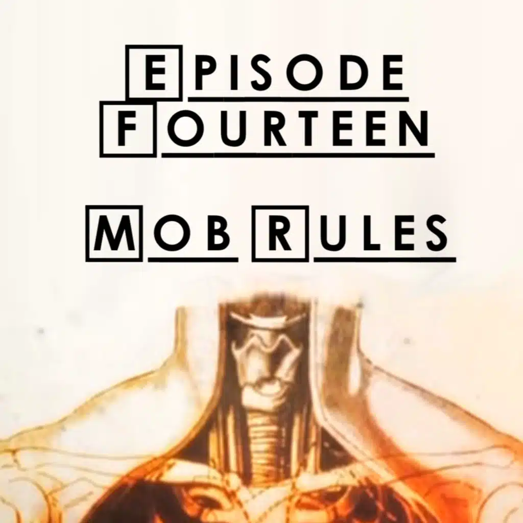 #14 - S1 E15: Mob Rules