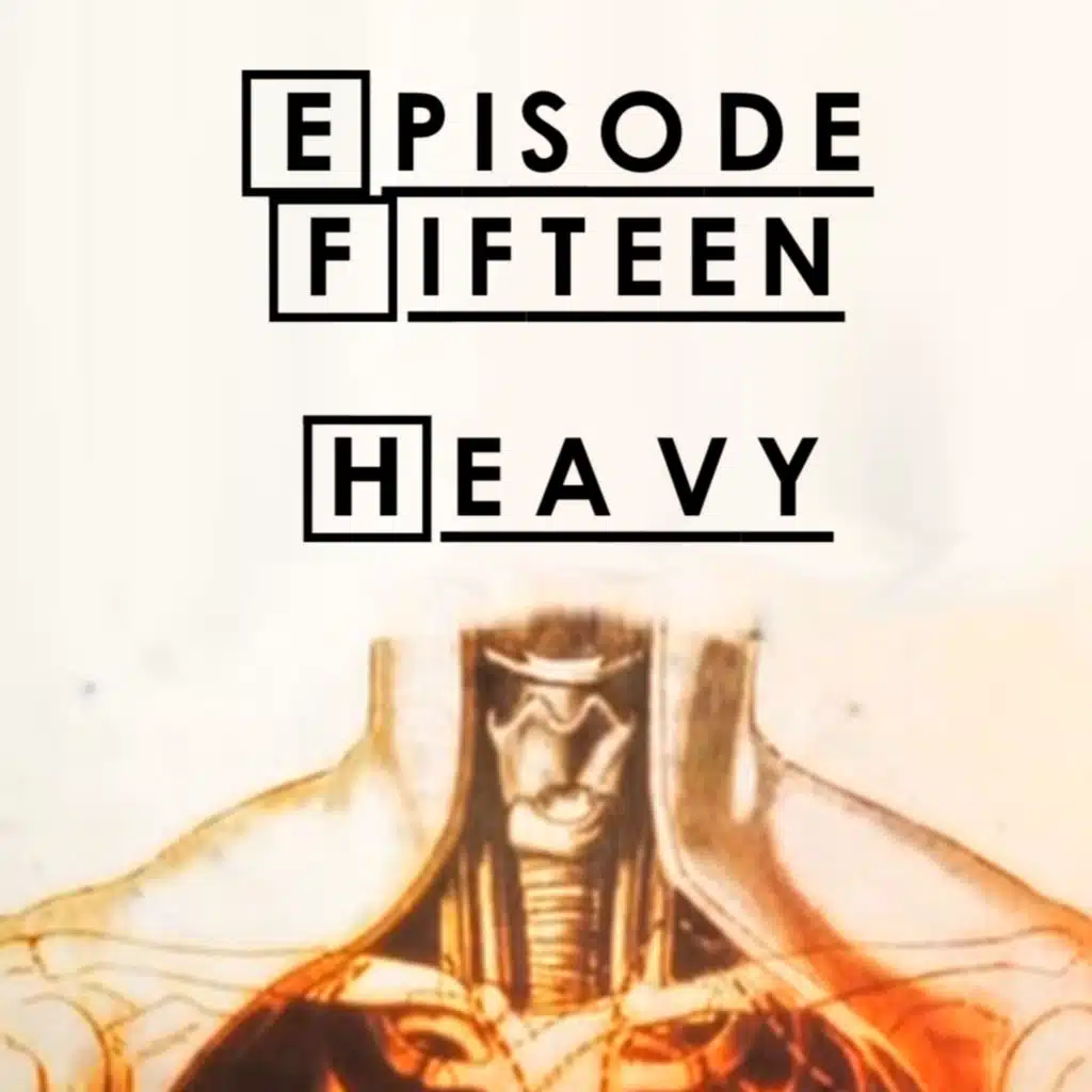 #15 - S1 E16: Heavy