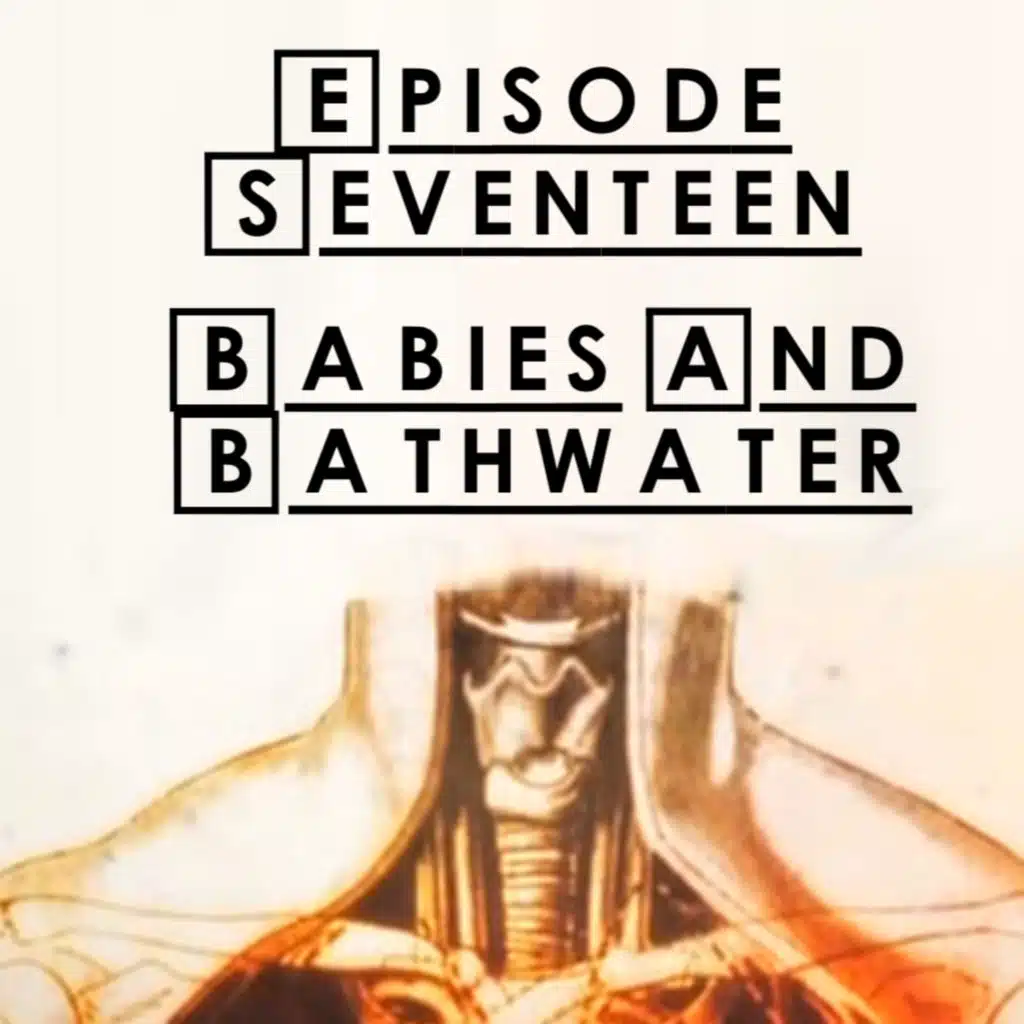 #17 - S1 E18: Babies & Bathwater